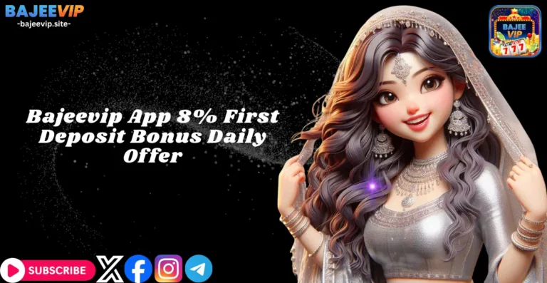 Bajeevip App 8% First Deposit Bonus Daily Offer